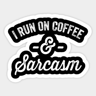 I run on coffee and sarcasm Sticker